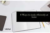 9 ways to study efficiently at home