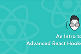An Intro to Advanced React Hooks