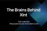 The Brains Behind Xint: Bringing Cybersecurity Automation to Life