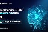 DeepBrain Chain (DBC) Ecosystem Series 2: DeepLink Protocol — Pioneering Decentralized Computing…