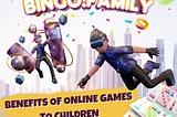 BENEFITS OF ONLINE GAMES TO CHILDREN