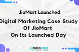 Digital Marketing Case Study Of Jiomart On Launch Day.