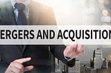 Benefits of Mergers and Acquisitions Every Company Must Know