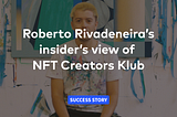 Roberto Rivadeneira’s insider’s view of NFT Creators Klub