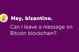 Can I leave a message on Bitcoin blockchain?