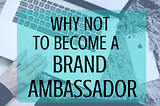 Why NOT to be a College Brand Ambassador