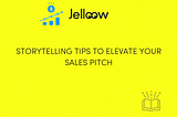 4 Storytelling Tips to Elevate Your Sales Pitch