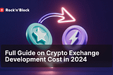 Crypto Exchange Development Costs: Your Complete 2024 Guide