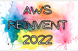 Amazon re:Invent Announcements 2022 | Amazon Redshift