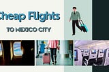 Best Deals for Budget Travel: Find Cheap Flights to Mexico City