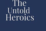 The Untold Heroics by Vijay Kumar Dewan