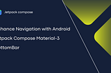 Enhance Navigation with Android Jetpack Compose Material-3 BottomBar