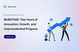 Injective: Two Years of Innovation, Growth, and Unprecedented Progress