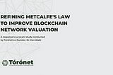 Refining Metcalfe’s Law to Improve Blockchain Network Valuation