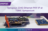 See Synopsys 224G Ethernet PHY IP at TSMC Symposium