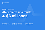 Atani desafía el cripto invierno y cierra una ronda de $6M para su nuevo bróker