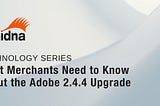 What Merchants Need to Know About the Adobe Commerce 2.4.4 Upgrade