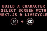Building a character select screen with Next.js, using Livecycle to review the PR