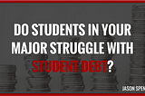 Do Students With Your Major Struggle With Student Debt?