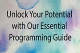 Unlock Your Potential with Our Essential Programming Guide