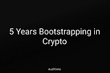 5 Years Bootstrapping in Crypto