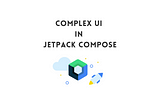 Complex UI in Jetpack Compose