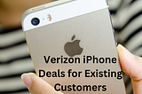 Verizon iPhone Deals for Existing Customers: A Comprehensive Guide