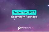 September 2024 Pendulum Ecosystem Roundup