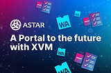Unleashing the Future of Blockchain: A Dive into Astar Network’s Cross-Virtual Machine (XVM)…