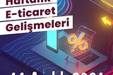 Haftalık E-Ticaret Haberleri (11 Aralık 2021)