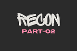Don’t know where to look for bugs ?? In Depth Recon Bug Bounty — Part 02