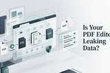 Is Your PDF Editor Leaking Data? How to Switch to a Privacy-First Workflow