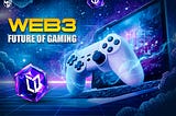 Why Web3 is the Future of Gaming