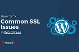 How to solve common WordPress SSL issues
