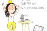 Queen of Procrastination