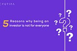 5 Reasons why being an investor is not for everyone