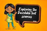 Exploring the facts of Decodable text sources