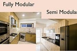 Which is better, modular kitchen or semi-modular kitchen?