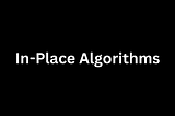 Understanding In-Place Algorithms