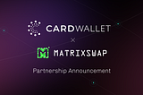 CardWallet Partnership Announcement With MatrixSwap!