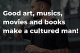 What makes a cultured man?