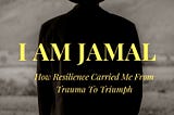 I AM JAMAL!