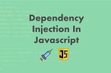 Dependency Injection in Javascript