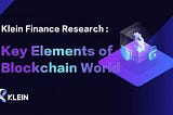 Klein Finance Research: Key Elements of Blockchain World