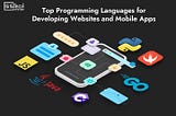 Top Programming Languages for Developing Websites and Mobile Apps