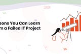 Lessons You Can Learn From a Failed IT Project