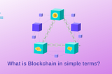 What is Blockchain in simple terms?