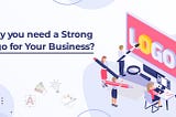 Why do you need a Strong Logo for Your Business?
