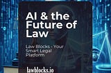 AI & the Future of Law: Law Blocks — Your Smart Legal Platform