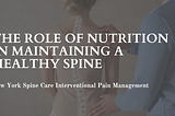 The Role of Nutrition in Maintaining a Healthy Spine